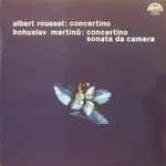 Cover for album: Albert Roussel / Bohuslav Martinů – Concertino / Concertino / Sonata Da Camera