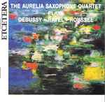 Cover for album: The Aurelia Saxophone Quartet Plays Debussy, Ravel, Roussel – The Aurelia Saxophone Quartet Plays Debussy, Ravel, Roussel(CD, Album)