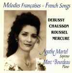 Cover for album: Agathe Martel, Marc Bourdeau - Debussy, Chausson, Roussel, Mercure – Mélodies Françaises - French Songs(CD, )