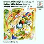 Cover for album: Ernst V. Dohnányi, Heitor Villa-Lobos, Albert Roussel - Kandinsky String Trio – Serenade Op. 10 - String Trio - String Trio Op. 58(CD, Album)