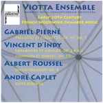 Cover for album: Viotta Ensemble, Gabriel Pierné, Vincent d'Indy, Albert Roussel, André Caplet – Early 20th Century French Woodwind Chamber Music(CD, )