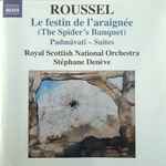 Cover for album: Albert Roussel, Stéphane Denève, Royal Scottish National Orchestra – Le Festin De L'Araignée (The Spider's Banquet) - Padmâvatî Suites(CD, Album, Stereo)