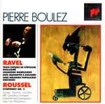 Cover for album: Pierre Boulez, Ravel, Roussel – Trois Poèmes de Stéphane Mallarmé / Chansons Madécasses / Don Quichotte à Dulcinée / Cinq Mélodies Populaires Grecques / Symphony No. 3