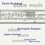 Cover for album: Edwin Roxburgh, Christopher Redgate, Stephen Robbings, Ensemble Exposé, Roger Redgate – Oboe Music(CD, Album)