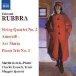Cover for album: Edmund Rubbra, Maggini Quartet, Charles Daniels (2), Martin Roscoe – String Quartet No. 2 / Amoretti / Ave Maria / Piano Trio No. 1(CD, Album)
