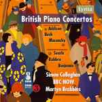 Cover for album: Addison, Bush, Maconchy, Searle, Rubbra, Benjamin, Simon Callaghan, BBC NOW, Martyn Brabbins – British Piano Concertos(CD, )