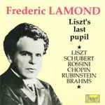 Cover for album: Frederic Lamond - Liszt, Schubert, Rossini, Chopin, Rubinstein, Brahms – Liszt's Last Pupil(CD, Mono)