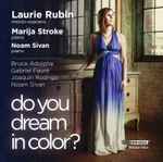 Cover for album: Laurie Rubin, Marija Stroke, Noam Sivan, Bruce Adolphe, Gabriel Fauré, Joaquín Rodrigo – Do You Dream In Color?(CD, )