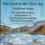 Cover for album: The Cambridge Singers With Members Of The City Of London Sinfonia Directed By John Rutter – The Lark In The Clear Air (Traditional Songs)(CD, Album, Stereo)