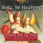Cover for album: The Cambridge Singers Directed By John Rutter – Sing, Ye Heavens (Hymns For All Time)