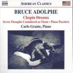 Cover for album: Bruce Adolphe – Carlo Grante – Piano Music: Chopin Dreams • Seven Thoughts Considered As Music • Piano Puzzlers(CD, )