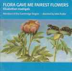 Cover for album: Members Of The Cambridge Singers Directed By John Rutter – Flora Gave Me Fairest Flowers: Elizabethan Madrigals(CD, Reissue)