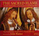 Cover for album: The Cambridge Singers, La Nuova Musica, John Rutter – The Sacred Flame: European Sacred Music Of The Renaissance And Baroque Era(CD, Stereo)