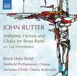 Cover for album: John Rutter, Luc Vertommen, Black Dyke Band, Sheffield Philharmonic Chorus, Nicholas Childs, Darius Battiwalla – Anthems, Hymns And Gloria For Brass Band(CD, Album)