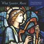 Cover for album: What Sweeter Music: Choral Favourites By John Rutter(CD, Compilation)