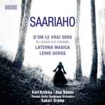 Cover for album: Saariaho – Kari Kriikku, Anu Komsi, Finnish Radio Symphony Orchestra, Sakari Oramo – D'Om Le Vrai Sens · Laterna Magica · Leino Songs(CD, Album)