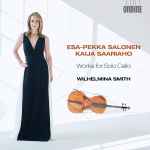 Cover for album: Wilhelmina Smith, Esa-Pekka Salonen, Saariaho – Works for Solo Cello(CD, Album)