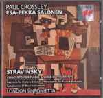 Cover for album: Stravinsky - Paul Crossley (2), Esa-Pekka Salonen, London Sinfonietta – Concerto For Piano & Wind Instruments / Capriccio For Piano & Orchestra / Movements For Piano & Orchestra / Symphonies Of Wind Instruments
