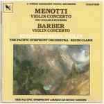 Cover for album: Barber, Menotti, Keith Clark (3), The Pacific Symphony Orchestra – Barber And Menotti Violin Concertos(CD, Album)
