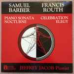 Cover for album: Jeffrey Jacob (2), Samuel Barber, Francis Routh – Barber: Piano Sonata & Nocturne / Routh: Celebration & Elegy(LP, Stereo)