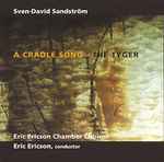 Cover for album: Sven-David Sandström, Eric Ericson Chamber Choir, Eric Ericson – A Cradle Song - The Tyger(CD, Album)