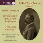 Cover for album: Elgar, NBC Symphony Orchestra, Malcolm Sargent, Arturo Toscanini, Yehudi Menuhin – Elgar From America, Volume II(CD, Compilation)