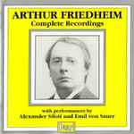 Cover for album: Arthur Friedheim With Performances By Alexander Siloti And Emil Von Sauer – Complete Recordings(CD, Mono)