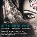 Cover for album: Fazıl Say — Iskandar Widjaja · Iraz Yıldız · ORF Vienna Radio Symphon Orchestra · Howard Griffiths – 1001 Nights In The Harem (Violin Concerto) - Grand Bazaar - China Rhapsody(CD, Album)