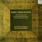 Cover for album: Ahmet Adnan Saygun - Northern Sinfonia, Howard Griffiths – Birinci Senfoni Op. 29 (First Symphony / Sinfonie Nr. 1) / Concerto Da Camera Op. 62(CD, )