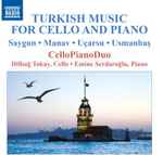 Cover for album: Saygun,, Manav, Uçarsu, Usmanbaş - Dilbağ Tokay, Emine Serdaroğlu – Turkish Music for Cello and Piano(CD, Album, Stereo)