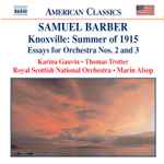 Cover for album: Samuel Barber, Karina Gauvin • Thomas Trotter • Royal Scottish National Orchestra • Marin Alsop – Knoxville: Summer Of 1915 • Essays For Orchestra Nos. 2 And 3
