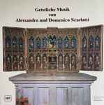 Cover for album: Domenico Scarlatti, Alessandro Scarlatti – Geistliche Musik Von Allesandro Und Domenico Scarlatti(LP, Album, Stereo)