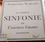 Cover for album: Alessandro Scarlatti - I Solisti Di Milano, Angelo Ephrikian – Le Dodici Sinfonie Di Concerto Grosso (Londinesi) (Sinfonie 1-6)(CD, Remastered, Stereo)