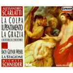 Cover for album: Alessandro Scarlatti - Bach • Geitner • Wessel • La Stagione • Michael Schneider (2) – La Colpa, Il Pentimento, La Grazia