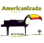 Cover for album: Samuel Barber, Richard Rodney Bennett, Aaron Copland, Astor Piazzolla, Darius Milhaud, Alberto Boischio, Daniele Rinaldo – Americanizada(CD, Album)
