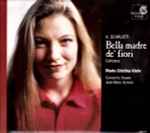 Cover for album: A. Scarlatti - Maria Cristina Kiehr, Concerto Soave, Jean-Marc Aymes – Bella Madre De' Fiori (Cantates)