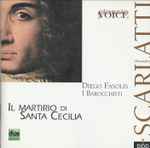 Cover for album: Alessandro Scarlatti, I Barocchisti, Diego Fasolis – Il Martirio Di Santa Cecilia