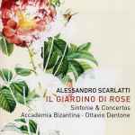 Cover for album: Alessandro Scarlatti, Accademia Bizantina, Ottavio Dantone – Il Giardino Di Rose: Sinfonie & Harpsichord Concertos