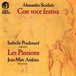 Cover for album: Alessandro Scarlatti, Isabelle Poulenard, Les Passions, Jean-Marc Andrieu – Con Voce Festiva(CD, Album)