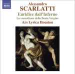 Cover for album: Alessandro Scarlatti / Ars Lyrica Houston – Euridice Dall'Inferno;  La Concettione Della Beata Vergine