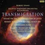 Cover for album: Robert Spano, Atlanta Symphony Orchestra & Choruses / Adams, Barber, Corigliano, Higdon / Nmon Ford – Transmigration