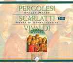 Cover for album: Pergolesi, Scarlatti, Vivaldi – Pergolesi - Stabat Mater / Scarlatti - Messa Di Santa Cecilia / Vivaldi - Gloria(2×CD, Compilation, Reissue)