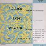 Cover for album: J.S. Bach, Haendel, Scarlatti, Walter Gieseking – Suite No 5 En Mi Majeur / Sonates / Parita No 6 En Mi Mineur