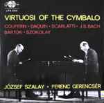 Cover for album: Couperin • Daquin • Scarlatti • J. S. Bach • Bartók • Szokolay - József Szalay • Ferenc Gerencsér – Virtuosi Of The Cymbalo