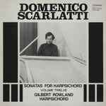 Cover for album: Gilbert Rowland, Domenico Scarlatti – Sonatas For Harpsichord, Vol. 12(LP)