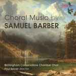 Cover for album: Samuel Barber, Royal Birmingham Conservatoire Chamber Choir, Paul Spicer – Choral Music(CD, Album)