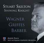 Cover for album: Stuart Skelton, Wagner, Griffes, Barber, Asher Fisch, West Australian Symphony Orchestra – Shining Knight(CD, Album)