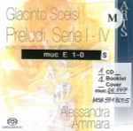 Cover for album: Giacinto Scelsi - Alessandra Ammara – Preludi, Serie I - IV(SACD, Hybrid, Multichannel, Stereo, Album)
