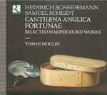 Cover for album: Heinrich Scheidemann, Samuel Scheidt, Yoann Moulin – Cantilena Anglica Fortunae(CD, )