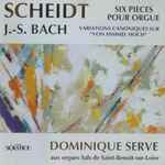 Cover for album: Scheidt, J.-S. Bach, Dominique Serve – Six Pièces Pour Orgue - Variations Canoniques Sur 